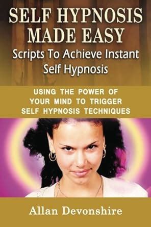 Self Hypnosis Made Easy: Scripts To Achieve Instant Self Hypnosis ...