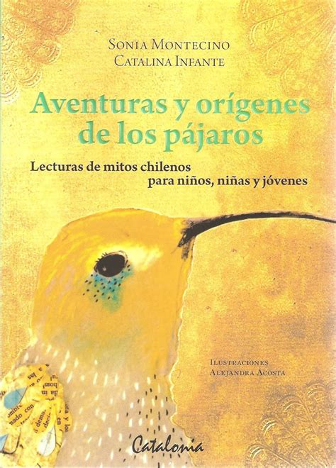Aventuras y orígenes de los pájaros. Lecturas de mitos chilenos para ...