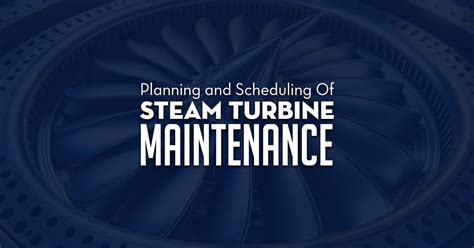 Planning and Scheduling Steam Turbine Maintenance | Allied Power Group