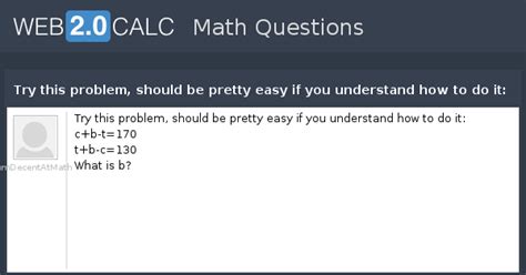 View question - Try this problem, should be pretty easy if you ...