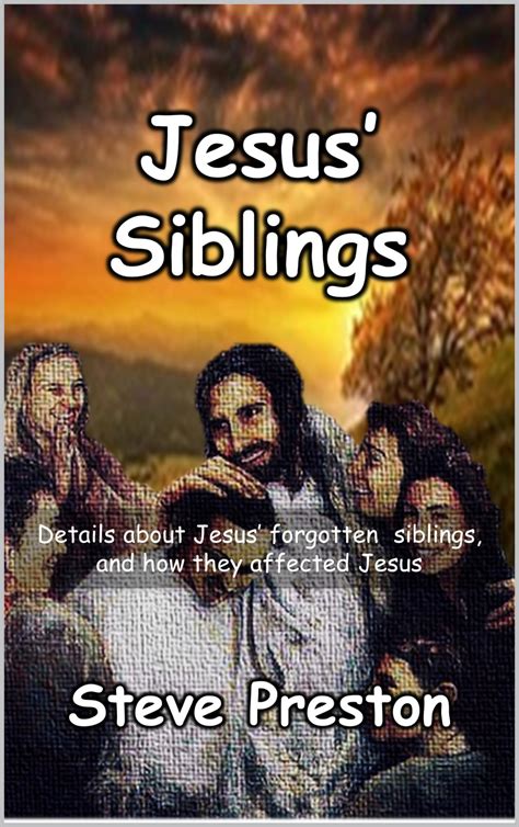 Jesus' Siblings: Details about Jesus’ forgotten siblings, and how they ...
