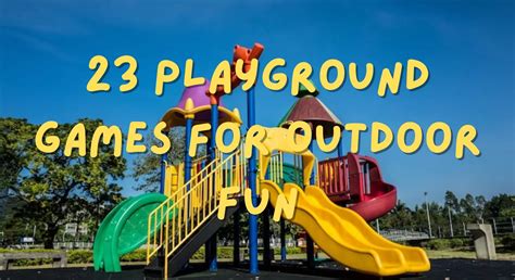 23 Playground Games to Boost Outdoor Fun (For All Ages)
