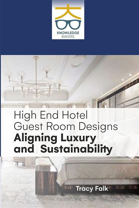 High End Hotel Guest Room Designs Aligning Luxury and Sustainability ...