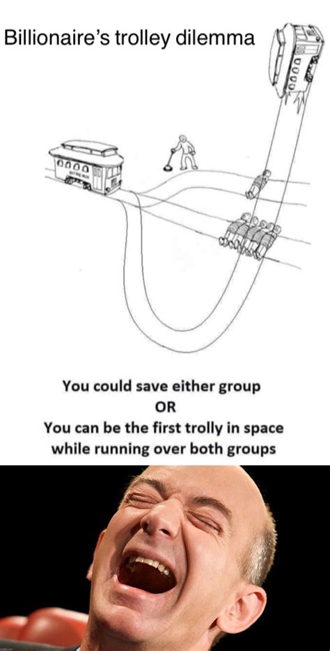 Image tagged in billionaire s trolley dilemma,jeff bezos laughing ...