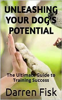 Unleashing Your Dog's Potential: The Ultimate Guide to Training Success ...