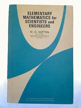Elementary Mathematics for Scientists and Engineers : Hatton, M.D ...