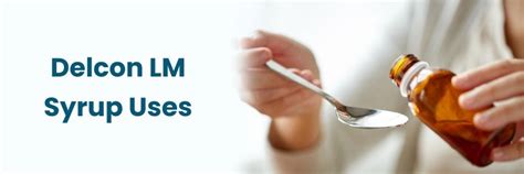 Delcon LM Syrup: Uses, Dosage, and Side Effects