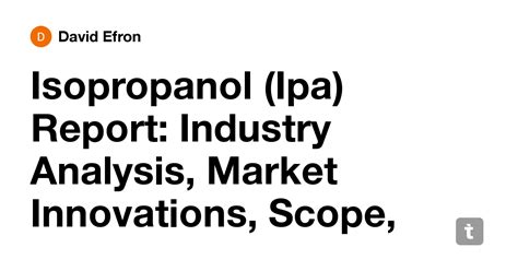 Isopropanol (Ipa) Report: Industry Analysis, Market Innovations, Scope ...