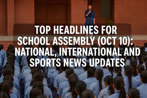 Top Headlines for School Assembly (Oct 10): National, International and ...
