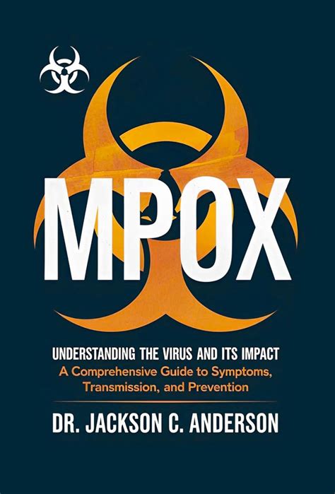 Mpox Unveiled: Understanding the Virus and Its Impact. A Comprehensive ...