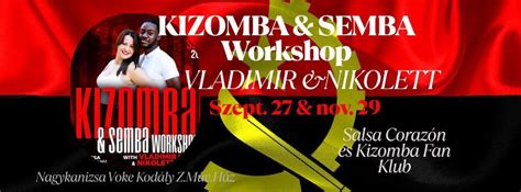 KIZOMBA & SEMBA WORKSHOP VLADIMIR & NIKOLETT NAGYKANIZSA, VOKE Kodály ...