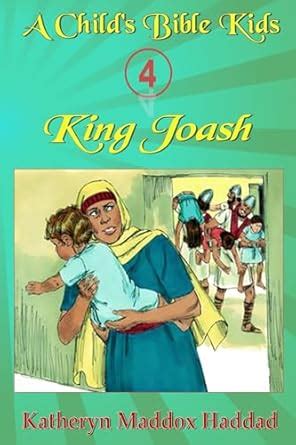 King Joash (A Child's Bible Kids Book 4) eBook : Haddad, Katheryn ...