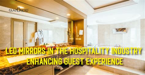 LED Mirrors in The Hospitality Industry: Enhancing Guest Experience ...