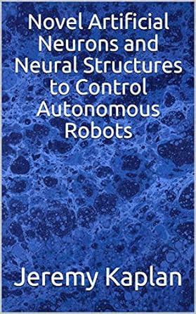 Novel Artificial Neurons and Neural Structures to Control Autonomous ...