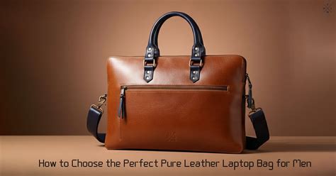How to Choose the Perfect Pure Leather Laptop Bag for Men - The Leather ...