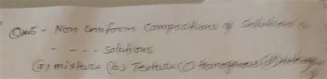 Non-uniform composition of solution in_______solutiona) Mixtureb ...