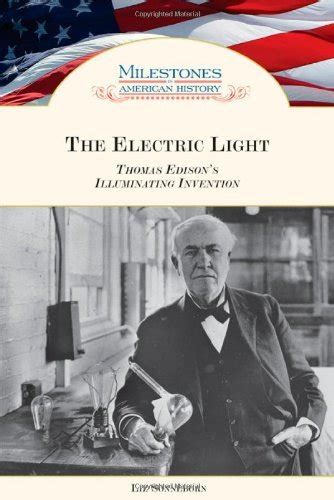 The Electric Light: Thomas Edison's Illuminating Invention (Milestones ...