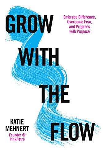 Buy Grow With the Flow: Embrace Difference, Overcome Fear, and Progress ...