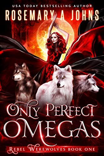 Only Perfect Omegas: A Paranormal Shifter Romance Series (Rebel ...