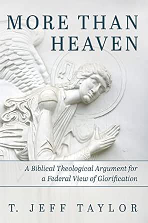 More Than Heaven: A Biblical Theological Argument for a Federal View of ...