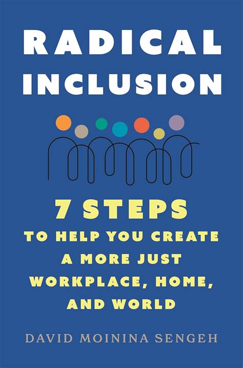 Radical Inclusion: Seven Steps to Help You Create a More Just Workplace ...