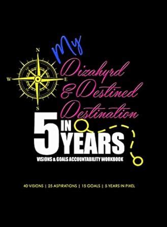 My Dizahyrd & Destined Destination in 5 Years - Visions & Goals ...