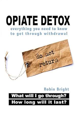 Opiate Detox: What Will I Go Through and How Long Will it Last? eBook ...