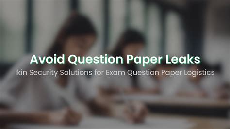 Avoid Question Paper Leaks - IKIN Security Solutions for Exam Question ...