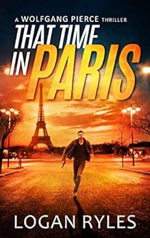 That Time in Paris: A Wolfgang Pierce Novella eBook : Ryles, Logan ...