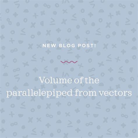 Volume of the parallelepiped from vectors — Krista King Math | Online ...