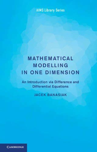 Mathematical Modelling in One Dimension: An Introduction via Difference ...