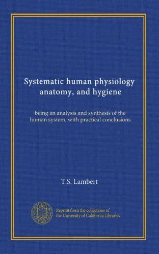 Systematic human physiology, anatomy, and hygiene: being an analysis ...