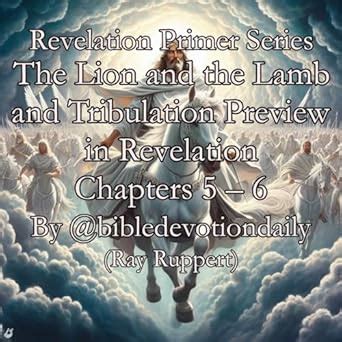 The Lion and the Lamb and Tribulation Preview in Revelation Chapters 5 ...