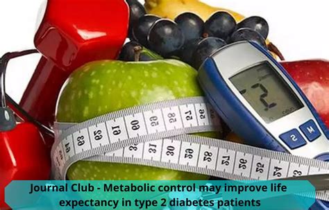 Journal Club - Metabolic control may improve life expectancy in type 2 ...
