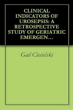 CLINICAL INDICATORS OF UROSEPSIS: A RETROSPECTIVE STUDY OF GERIATRIC ...