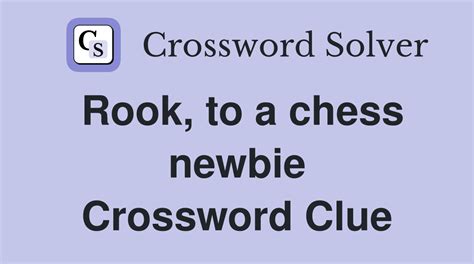 Rook, to a chess newbie - Crossword Clue Answers - Crossword Solver
