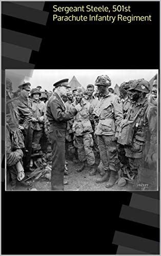 Sergeant Steele, 501st Parachute Infantry Regiment eBook : Brendlinger ...