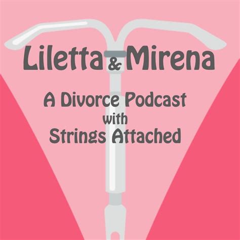 Liletta & Mirena: A Divorce Podcast with Strings Attached - Podcast - Apple Podcasts