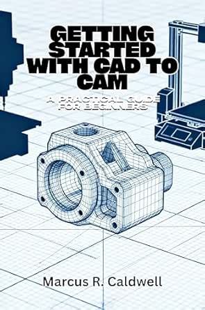Getting Started with CAD to CAM: A Practical Guide for Beginners (CAD ...
