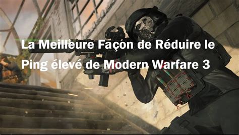 Réduire le Ping élevé et le lag du réseau dans MW3