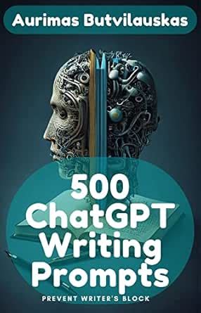 500 ChatGPT Writing Prompts: Prevent Writer's Block (Creative Writing ...