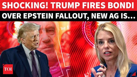 Breaking: Trump boots out Pam Bondi over Epstein files 'horror ...