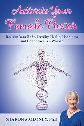 Activate Your Female Power: Reclaim Your Body, Fertility, Health ...