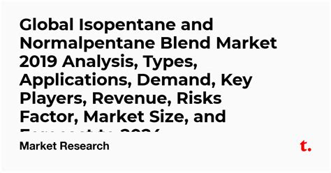 Global Isopentane and Normalpentane Blend Market 2019 Analysis, Types ...