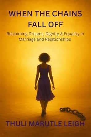 WHEN THE CHAINS FALL OFF: Reclaiming Dreams, Dignity & Equality in ...