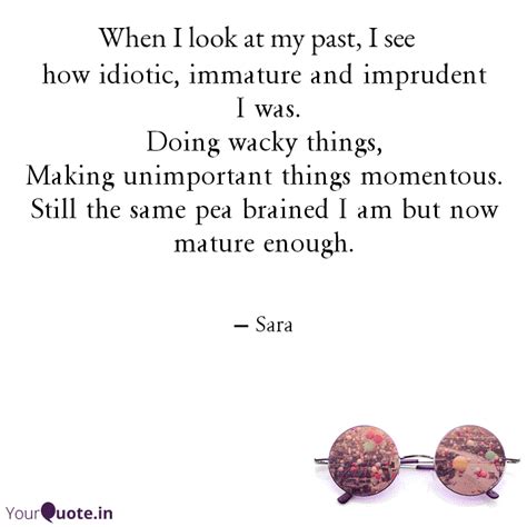 how idiotic, immature and... | Quotes & Writings by Sarika Sara | YourQuote