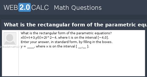 View question - What is the rectangular form of the parametric equations?