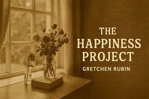 The Happiness Project: Gretchen Rubin’s Guide to Joy in Daily Life ...