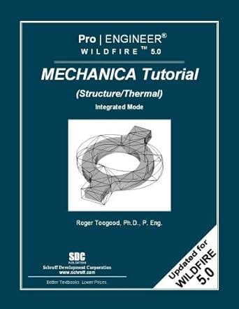 Buy Pro/ Engineer Wildfire 5.0 Mechanica Tutorial: (Structure/Thermal ...