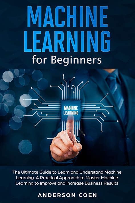 Machine Learning for Beginners: The Ultimate Guide to Learn and ...